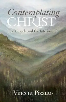 Contemplar a Cristo: Los Evangelios y la vida interior - Contemplating Christ: The Gospels and the Interior Life