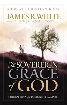 La gracia soberana de Dios: Un estudio bíblico de las doctrinas del calvinismo - The Sovereign Grace of God: A Biblical Study of the Doctrines of Calvinism