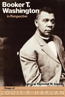 Booker T. Washington en perspectiva: Ensayos de Louis R. Harlan - Booker T. Washington in Perspective: Essays of Louis R. Harlan