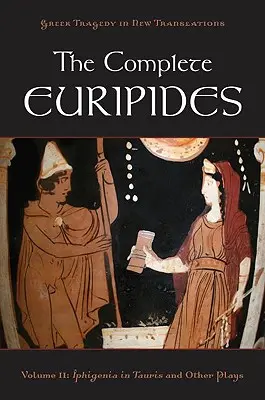 La obra completa de Eurípides: Volumen II: Ifigenia en Tauris y otras obras - The Complete Euripides: Volume II: Iphigenia in Tauris and Other Plays