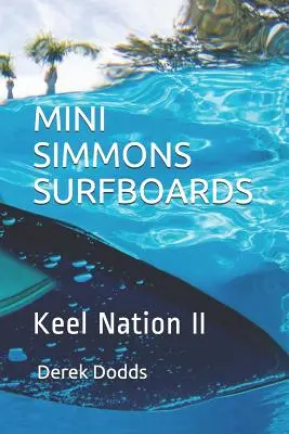 Tablas de surf Mini Simmons - Keel Nation II: Oda a las tablas de surf Mini Simmons - Mini Simmons Surfboards - Keel Nation II: Ode to Mini Simmons Surfboards