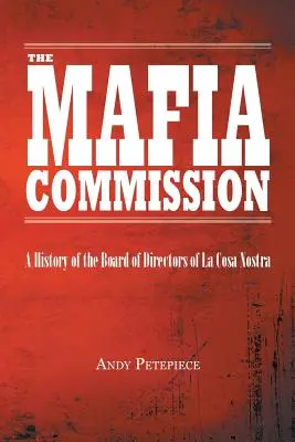 La Comisión de la Mafia: Historia del Consejo de Administración de La Cosa Nostra - The Mafia Commission: A History of the Board of Directors of La Cosa Nostra