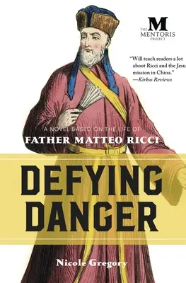 Desafiando al peligro: Una novela basada en la vida del padre Matteo Ricci - Defying Danger: A Novel Based on the Life of Father Matteo Ricci