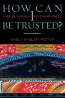 ¿Cómo se puede confiar en mí? Teoría de las virtudes - How Can I Be Trusted?: A Virtue Theory of Trustworthiness