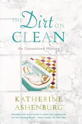 La suciedad de Clean: Una historia sin desinfectar - The Dirt on Clean: An Unsanitized History