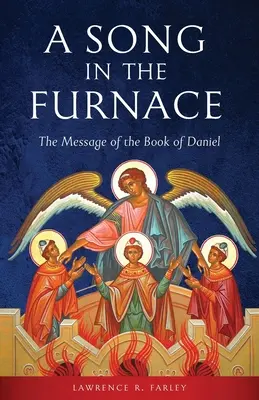 Un canto en el horno: el mensaje del libro de Daniel - A Song in the Furnace: The Message of the Book of Daniel