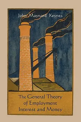 Teoría general del empleo, el interés y el dinero - The General Theory of Employment Interest and Money