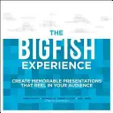 La experiencia Big Fish: Cree presentaciones memorables que atraigan a su público - The Big Fish Experience: Create Memorable Presentations That Reel in Your Audience