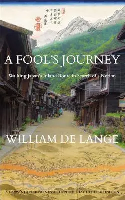 El viaje de un loco: Recorriendo la ruta interior de Japón en busca de una noción - A Fool's Journey: Walking Japan's Inland Route in Search of a Notion