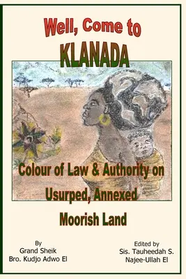 Pues Ven a Klanada El color de la ley y la autoridad en tierra morisca usurpada y anexionada - Well, Come to Klanada: Colour of Law and Authority on Usurped, Annexed Moorish Land