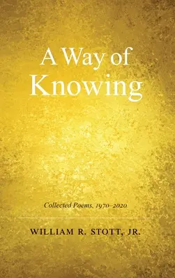 A Way of Knowing: Poemas recopilados 1970-2020 - A Way of Knowing: Collected Poems 1970-2020