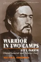 Guerrero en dos bandos: Ely S. Parker, General de la Unión y Jefe Séneca - Warrior in Two Camps: Ely S. Parker, Union General and Seneca Chief