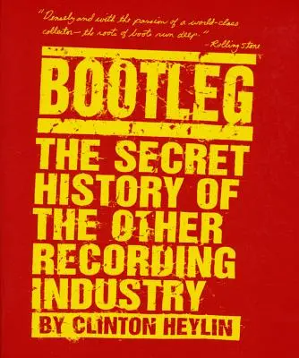 Bootleg: La historia secreta de la otra industria discográfica - Bootleg: The Secret History of the Other Recording Industry