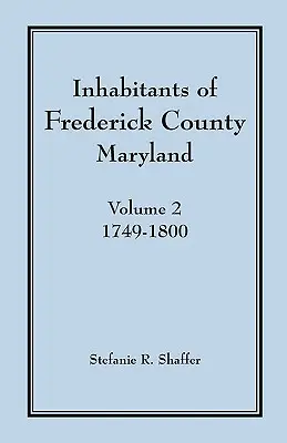 Habitantes del condado de Frederick, Maryland, Vol. 2: 1749-1800 - Inhabitants of Frederick County, Maryland, Vol. 2: 1749-1800