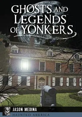 Fantasmas y leyendas de Yonkers - Ghosts and Legends of Yonkers