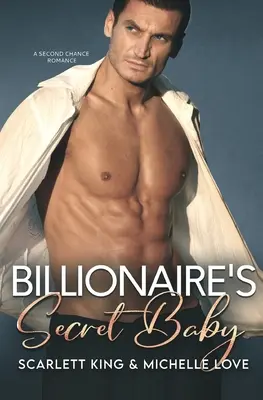 El bebé secreto del multimillonario: Un romance de segunda oportunidad - Billionaire's Secret Baby: A Second Chance Romance