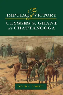 El impulso de la victoria: Ulysses S. Grant en Chattanooga - The Impulse of Victory: Ulysses S. Grant at Chattanooga