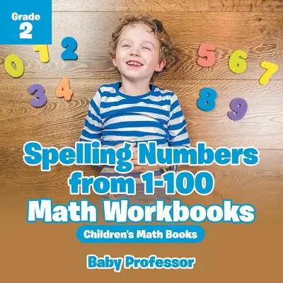 Deletrear los números del 1 al 100 - Cuadernos de Matemáticas Grado 2 - Libros de Matemáticas para Niños - Spelling Numbers from 1-100 - Math Workbooks Grade 2 - Children's Math Books