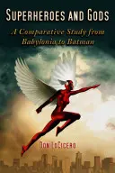 Superhéroes y dioses: un estudio comparativo de Babilonia a Batman - Superheroes and Gods: A Comparative Study from Babylonia to Batman