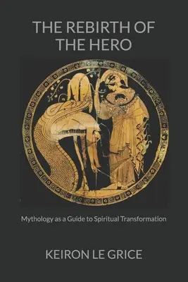 El renacimiento del héroe: la mitología como guía para la transformación espiritual - The Rebirth of the Hero: Mythology as a Guide to Spiritual Transformation