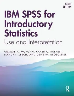 IBM SPSS für Einführende Statistik: Anwendung und Interpretation, Sechste Auflage - IBM SPSS for Introductory Statistics: Use and Interpretation, Sixth Edition