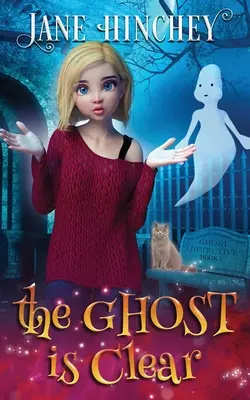 The Ghost is Clear: A Ghost Detective Paranormal Cozy Mystery #3