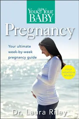 Tu embarazo y tu bebé: La guía definitiva del embarazo semana a semana - You and Your Baby Pregnancy: The Ultimate Week-By-Week Pregnancy Guide