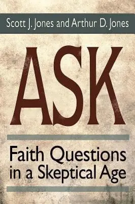 Pregunte: Preguntas sobre la fe en una era escéptica - Ask: Faith Questions in a Skeptical Age