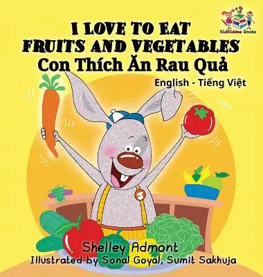 I Love to Eat Fruits and Vegetables (Libro bilingüe vietnamita para niños): Libro vietnamita para niños - I Love to Eat Fruits and Vegetables (Bilingual Vietnamese Kids Book): Vietnamese book for children