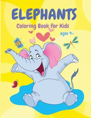 Libro para colorear de elefantes: Libro para colorear de animales lindos para niños, libro de actividades divertidas, adecuado para niños pequeños, niños y niñas mayores de 4 años. - Elephants Coloring Book: Cute Animal Coloring Book for Kids, Fun Activity Book, Suitable for Toddlers, Boys and Girls ages 4+