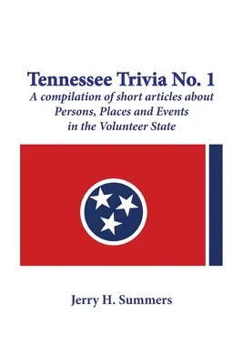 Tennessee Trivia #1: una recopilación de artículos breves sobre personas, lugares y acontecimientos del Estado Voluntario. - Tennessee Trivia #1: a compilation of short articles about persons, places and events in the Volunteer State.