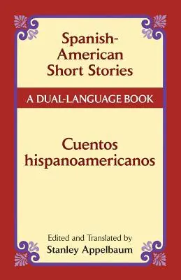 Spanish-American Short Stories / Cuentos Hispanoamericanos: Un libro en dos idiomas - Spanish-American Short Stories / Cuentos Hispanoamericanos: A Dual-Language Book