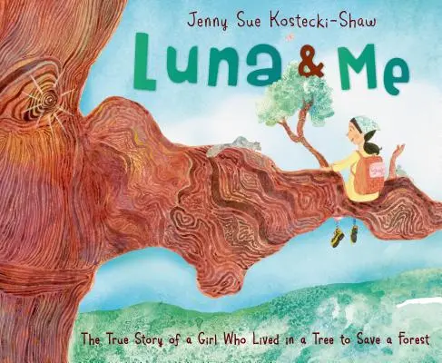 Luna y yo: la verdadera historia de una niña que vivió en un árbol para salvar un bosque - Luna & Me: The True Story of a Girl Who Lived in a Tree to Save a Forest