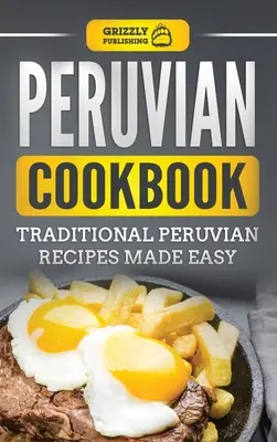 Cocina peruana: Recetas tradicionales peruanas fáciles de preparar - Peruvian Cookbook: Traditional Peruvian Recipes Made Easy