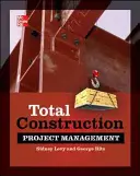 Gestión total de proyectos de construcción, segunda edición - Total Construction Project Management, Second Edition