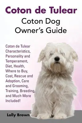 Coton de Tulear: Guía del propietario del perro Coton. Características del Coton de Tulear, personalidad y temperamento, dieta, salud, dónde comprar, cos - Coton de Tulear: Coton Dog Owner's Guide. Coton de Tulear Characteristics, Personality and Temperament, Diet, Health, Where to Buy, Cos