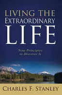 Vivir la vida extraordinaria: Nueve principios para descubrirla - Living the Extraordinary Life: Nine Principles to Discover It