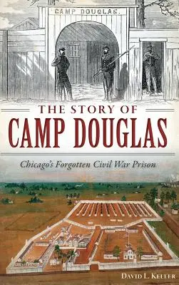 La historia de Camp Douglas: La olvidada prisión de Chicago durante la Guerra Civil - The Story of Camp Douglas: Chicago's Forgotten Civil War Prison
