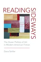 Reading Sideways: La política queer del arte en la ficción moderna estadounidense - Reading Sideways: The Queer Politics of Art in Modern American Fiction