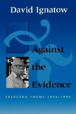 Contra la evidencia: Poemas escogidos, 1934 1994 - Against the Evidence: Selected Poems, 1934 1994