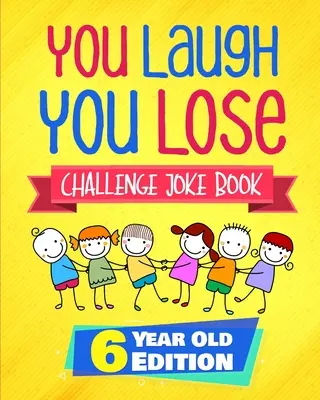 Libro de chistes del desafío You Laugh You Lose: Edición para niños de 6 años: El libro interactivo de chistes y adivinanzas para niños y niñas de 6 años. - You Laugh You Lose Challenge Joke Book: 6 Year Old Edition: The LOL Interactive Joke and Riddle Book Contest Game for Boys and Girls Age 6