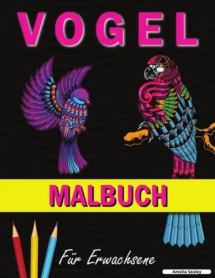 Libro para colorear de pájaros: Un libro para colorear con lindos motivos de pájaros para relajarse y aliviar el estrés - Vogel Malbuch: Ein Malbuch mit niedlichen Vogelmotiven zur Entspannung und zum Stressabbau