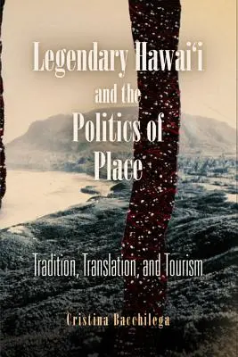 El legendario Hawai y la política del lugar: Tradición, traducción y turismo - Legendary Hawai'i and the Politics of Place: Tradition, Translation, and Tourism