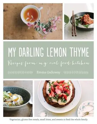 Mi querido tomillo de limón: Recetas de Mi Cocina de Comida Real: Platos Vegetarianos, Sin Gluten, Pequeños Bocados y Dulces para Alimentar a Toda la Familia - My Darling Lemon Thyme: Recipes from My Real Food Kitchen: Vegetarian, Gluten-Free Meals, Small Bites, and Sweets to Feed the Whole Family