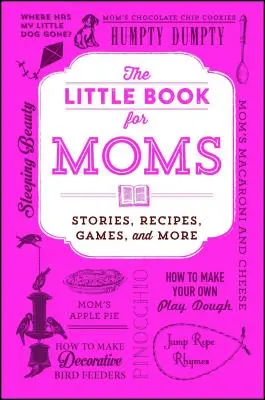 El pequeño libro para mamás: cuentos, recetas, juegos y mucho más - The Little Book for Moms: Stories, Recipes, Games, and More