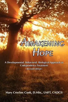 Awakening Hope. a Developmental, Behavioral, Biological Approach to Codependency Treatment.