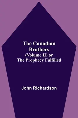 Los hermanos canadienses (Volumen Ii) O la profecía cumplida - The Canadian Brothers (Volume Ii) Or The Prophecy Fulfilled