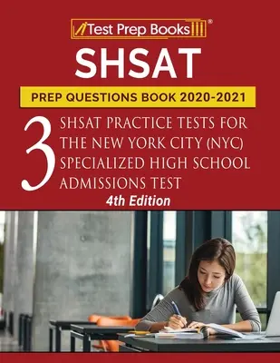 SHSAT Prep Preguntas Libro 2020-2021: Tres Pruebas de Práctica SHSAT para la Ciudad de Nueva York (NYC) Examen Especializado de Admisión a la Escuela Secundaria [4 ª Edición] - SHSAT Prep Questions Book 2020-2021: Three SHSAT Practice Tests for the New York City (NYC) Specialized High School Admissions Test [4th Edition]