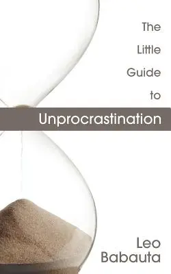 La pequeña guía de la desprocrastinación - The Little Guide to Unprocrastination