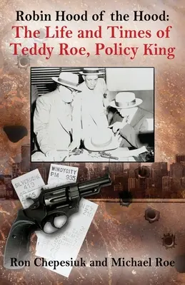 Robin Hood de los encapuchados: vida y época de Teddy Roe, rey de la política - Robin Hood of the Hood: The Life and Times of Teddy Roe, Policy King